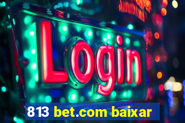 813 bet.com baixar